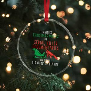 Funny Xmas Sleigh Or Slay Crystal Glass Ornament Xmas Movies Or Serial Killer Documentaries Either Sleighing Or Slaying TS02 Print Your Wear