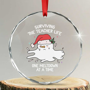 Funny Xmas Teacher Crystal Glass Ornament Surviving The Teacher Life One Meltdown At A Time TS09 Transparent Glass 3'' Circle Print Your Wear