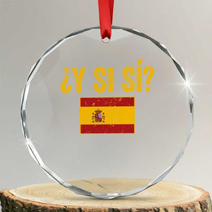 Funny Y Si Si Spain Flag Distressed Retro Graphic Crystal Glass Ornament What If Espanol Patriotic Spanish Espana Pride TS02 Transparent Glass 3'' Circle Print Your Wear