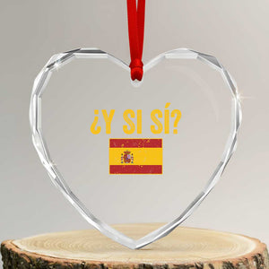 Funny Y Si Si Spain Flag Distressed Retro Graphic Heart Crystal Glass Ornament What If Espanol Patriotic Spanish Espana Pride TS02 Transparent Glass 3'' Heart Print Your Wear