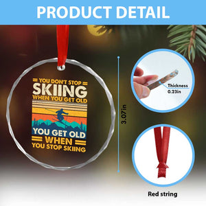 Funny You Dont Stop Skiing When You Get Old You Get Old When You Stop Skiing Crystal Glass Ornament TS11 Print Your Wear