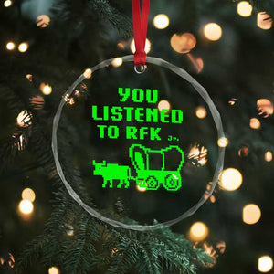 Funny You Listened To RFK Jr Crystal Glass Ornament Oregon Trail Cow Wagon - Print Your Wear