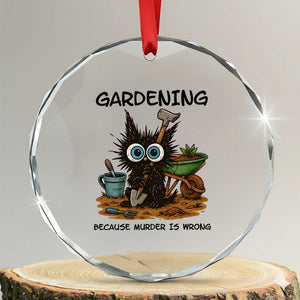 Gardening Because Murder Is Wrong Crystal Glass Ornament Funny Black Cat Gardener Gift TS12 Transparent Glass 3'' Circle Print Your Wear