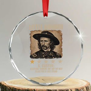 George Armstrong Custer Battle of the Little Bighorn Crystal Glass Ornament Beautiful Scenery But Not The Best Place For A Last Stand