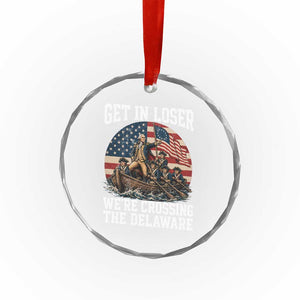 Get In Loser We Are Crossing The Delaware Crystal Glass Ornament Funny George Washington 4th Of July TS11 Print Your Wear