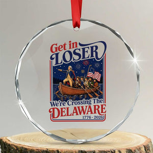 Get In Loser We're Crossing The Delaware 1776 to 2026 Retro Crystal Glass Ornament Funny George Washington Patriotic Fireworks Semiquincentennial