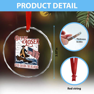 Get In Loser We're Crossing The Delaware Crystal Glass Ornament Funny George Washington US 250th 4th Of July TS11 Print Your Wear