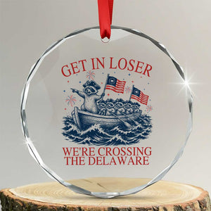 Get In Loser We’re Crossing The Delaware Crystal Glass Ornament Funny Raccoon Meme 4th of July TS14 Transparent Glass 3'' Circle Print Your Wear