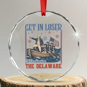 Get In Loser We're Crossing The Delaware Meme Crystal Glass Ornament Patriotic American History Independence Day TS14 Transparent Glass 3'' Circle Print Your Wear