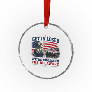 Get In Loser We're Crossing The Delaware Uncle Sam Style Crystal Glass Ornament Funny George Washington Pointing Vintage American Flag Patriotic