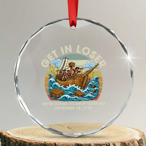 Get in Loser We're Going to Drop Some Tea Crystal Glass Ornament Funny 4th of July TS11 Transparent Glass 3'' Circle Print Your Wear