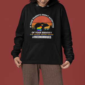 LGBT Free Hugs Support Hoodie If Your Parents Aren't Accepting I'm Your Mom Now Bears TS02 Printyourwear
