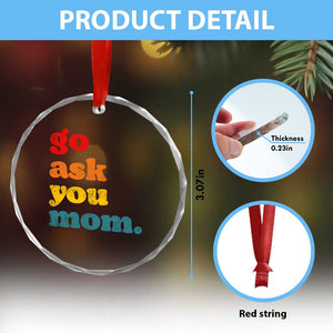 Go Ask Your Mom Crystal Glass Ornament Funny Dad Quote Fathers Day Family Humor
