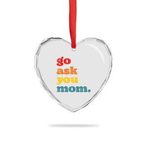 Go Ask Your Mom Heart Crystal Glass Ornament Funny Dad Quote Fathers Day Family Humor TS11 Print Your Wear