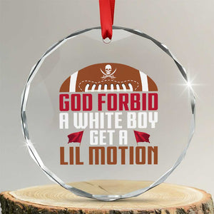 God Forbid A White Boy Get A Lil Motion Crystal Glass Ornament Funny Football Quote TS14 Transparent Glass 3'' Circle Print Your Wear