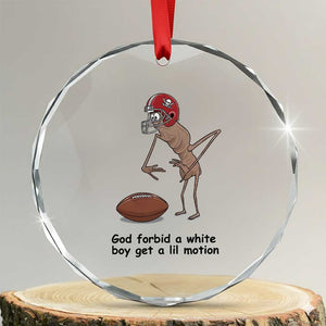 God Forbid a White Boy Get a Lil Motion Crystal Glass Ornament Marcus The Worm Robert Meme Funny Internet Quote TS14 Transparent Glass 3'' Circle Print Your Wear