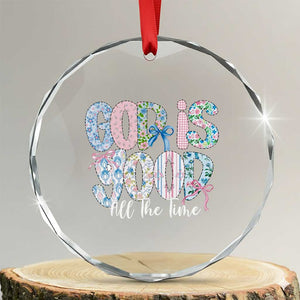God Is Good All The Time Coquette Christian Faith Crystal Glass Ornament Floral Patchwork Aesthetic Bow Cute Religious Gift TS02 Transparent Glass 3'' Circle Print Your Wear