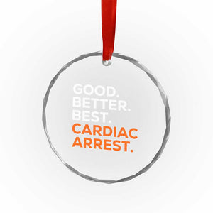 Good Better Best Cardiac Arrest Crystal Glass Ornament Funny Heart-Stopping Game Day Sport Fans TS02 Print Your Wear