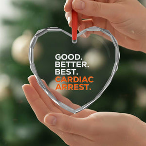 Good Better Best Cardiac Arrest Heart Crystal Glass Ornament Funny Heart-Stopping Game Day Sport Fans TS02 Print Your Wear
