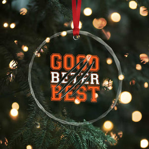 Good Better Best CFB Inspirational Crystal Glass Ornament Claw Scratch Graphic for Sports Fan TS02 Print Your Wear