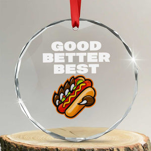 Good Better Best CFB Inspirational Crystal Glass Ornament Funny Hot Dog and Claw Graphic TS02 Transparent Glass 3'' Circle Print Your Wear
