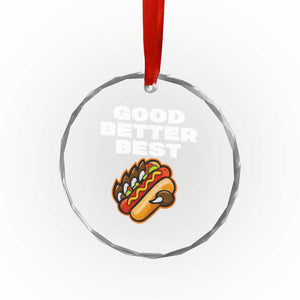 Good Better Best CFB Inspirational Crystal Glass Ornament Funny Hot Dog and Claw Graphic TS02 Print Your Wear