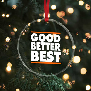 Good Better Best Crystal Glass Ornament CFB Motivation Game Day TS11 Print Your Wear