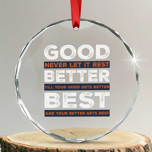 Good Better Best Never Let It Rest Motivational Crystal Glass Ornament Classic Typography Graphic TS02 Transparent Glass 3'' Circle Print Your Wear