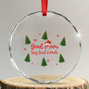 Good Mom Say Bad Words Crystal Glass Ornament Funny Xmas Mom Gift TS12 Transparent Glass 3'' Circle Print Your Wear