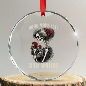 Good Moms Say Bad Words Crystal Glass Ornament Funny Sarcastic Skeleton Mom Mother’s Day TS14 Transparent Glass 3'' Circle Print Your Wear