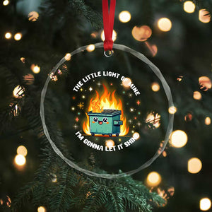 Groovy Dumpster Fire Crystal Glass Ornament The Little Light Of Mine I'm Gonna Let It Shine TS02 Print Your Wear