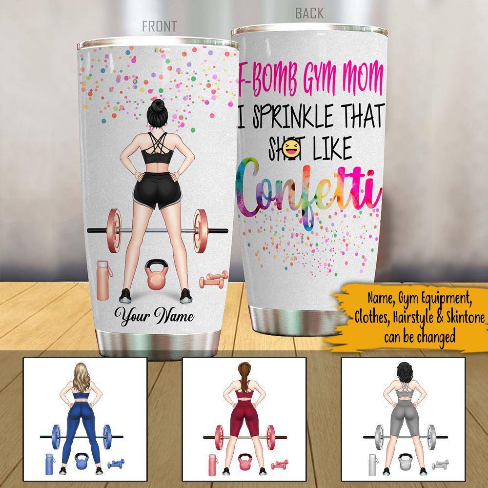 Personalized Gym Mothers Day Tumbler F bomb Gym Mom I Sprinkle That Like Confetti CTM Custom - Printyourwear