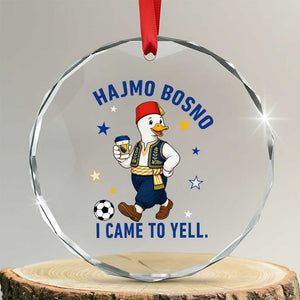 Hajmo Bosno I Came To Yell Crystal Glass Ornament Funny Bosnia Goose Game Day Gift