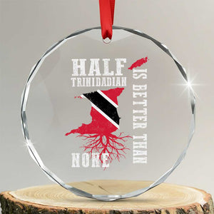 Half Trinidadian Crystal Glass Ornament Is Better Than None Trini Pride TS10 Transparent Glass 3'' Circle Print Your Wear