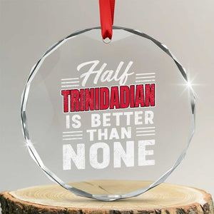 Half Trinidadian Is Better Than None Crystal Glass Ornament Trini Pride TS10 Transparent Glass 3'' Circle Print Your Wear
