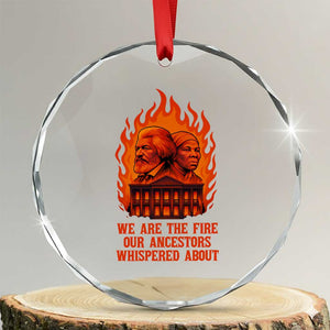 Harriet Tubman and Frederick Douglass Crystal Glass Ornament We Are the Fire Our Ancestors Whispered About Juneteenth 1865 TS02 Transparent Glass 3'' Circle Print Your Wear