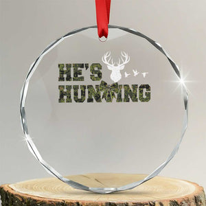 He Is Hunting Crystal Glass Ornament Camo Deer Hunters Girlfriend Wife Hunting Season TS10 Transparent Glass 3'' Circle Print Your Wear