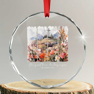 He Is Not Here He Has Risen Crystal Glass Ornament Christian Easter Religious Bible Verse TS11 Transparent Glass 3'' Circle Print Your Wear