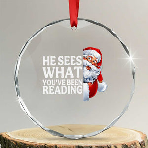 He Sees What You Have Been Reading Crystal Glass Ornament Funny Bookish Christmas Book Lover TS14 Transparent Glass 3'' Circle Print Your Wear