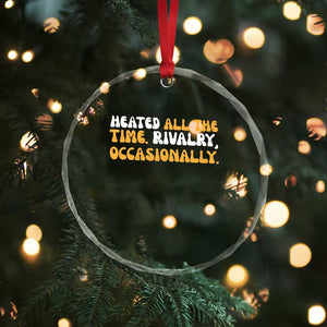 Heated All The time Rivalry Occasionally Crystal Glass Ornament TS10 Print Your Wear