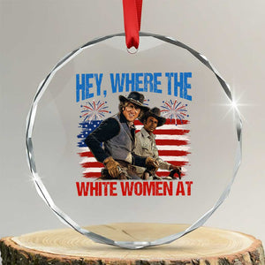 Hey Where The White Women At 4th of July Meme 70s Movie Crystal Glass Ornament