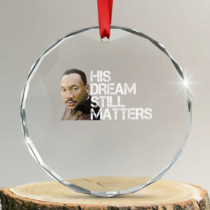 His Dream Still Matters Crystal Glass Ornament Martin Luther King Jr TS14 Transparent Glass 3'' Circle Print Your Wear