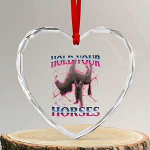 Hold Your Horses Funny Meme Heart Crystal Glass Ornament Vintage 90s Style Bootleg Graphic TS10 Transparent Glass 3'' Heart Print Your Wear