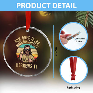 How Does Jesus Make His Coffee Hebrews It Crystal Glass Ornament Funny Christian Coffee Lover Retro Sunset TS11 Print Your Wear