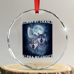 Human By Chance Alpha By Choice Crystal Glass Ornament Funny Alpha Wolf Meme TS12 Transparent Glass 3'' Circle Print Your Wear