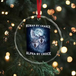 Human By Chance Alpha By Choice Crystal Glass Ornament Funny Alpha Wolf Meme TS12 Print Your Wear