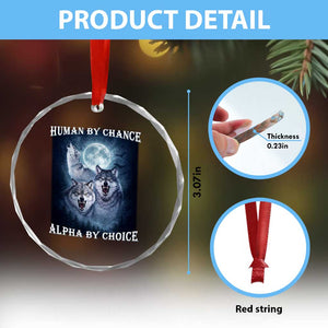 Human By Chance Alpha By Choice Crystal Glass Ornament Funny Alpha Wolf Meme TS12 Print Your Wear