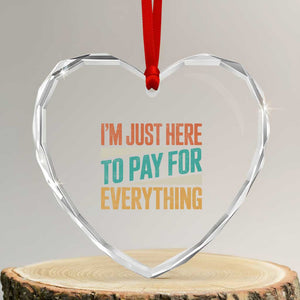 I Am Just Here To Pay For Everything Heart Crystal Glass Ornament Funny Mom Dad TS11 Transparent Glass 3'' Heart Print Your Wear