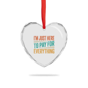 I Am Just Here To Pay For Everything Heart Crystal Glass Ornament Funny Mom Dad TS11 Print Your Wear