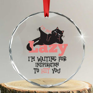 I Am Not Lazy I Am Waiting For Inspiration To Hit You Crystal Glass Ornament Black Lazy Cat TS12 Transparent Glass 3'' Circle Print Your Wear